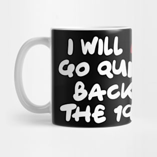 I Will Not Go Quietly Back To the 1950s Mug